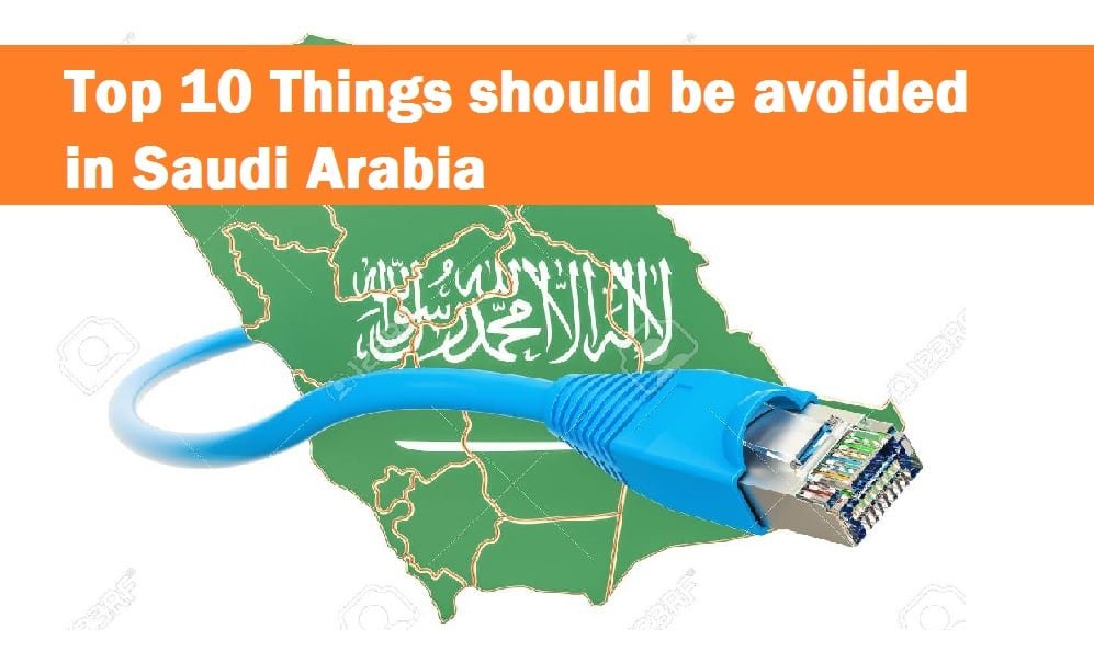 Top 10 Things should be avoided in Saudi Arabia-SaudiExpatriate.com