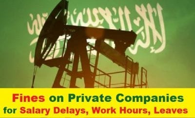 Fines on Private Companies for Salary Delays, Work Hours, Leaves-SaudiExpatriate.com