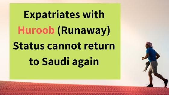 Expatriates with Huroob (Runaway) Status cannot return to Saudi again-SaudiExpatriate.com