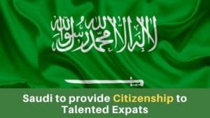 Saudi to provide Citizenship to Talented Expats