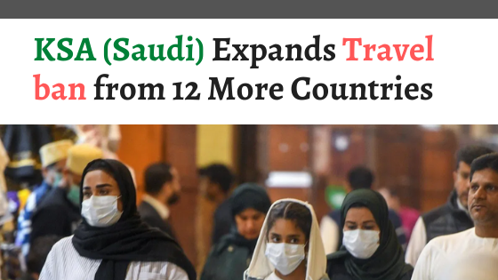 KSA (Saudi) Expands Travel ban from 12 More Countries