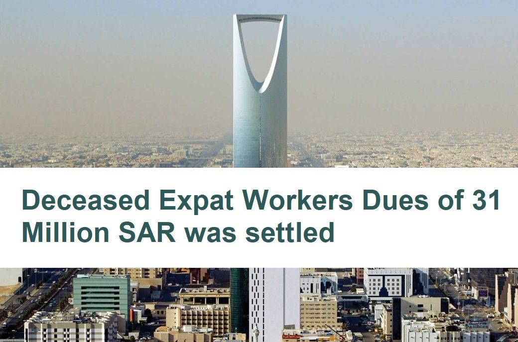 Deceased Expat Workers Dues of 31 Million SAR was settled-SaudiExpatriate.com