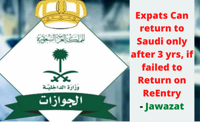 Expats Can return to Saudi only after 3 yrs, if failed to Return on ReEntry - Jawazat
