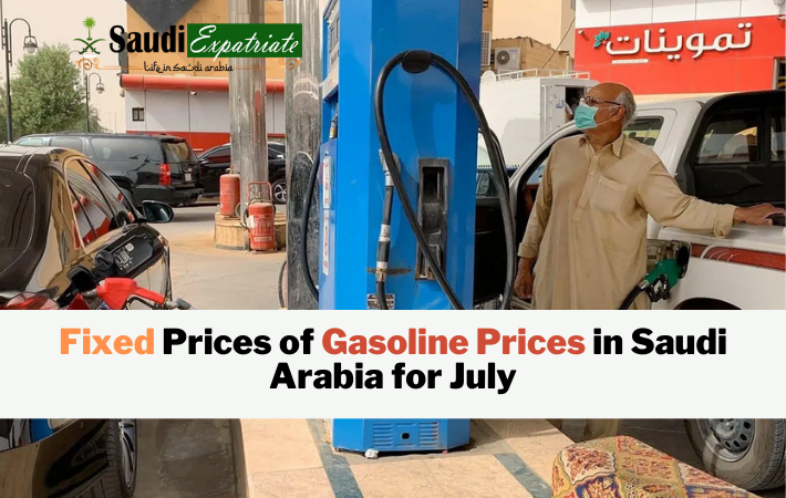 Fixed Prices of Gasoline Prices in Saudi Arabia for July - SaudiExpatriate.com