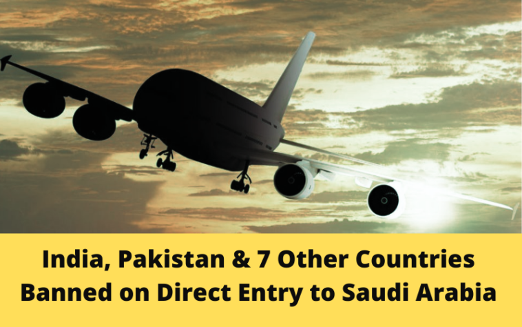 India, Pakistan & 7 Other Countries banned on Direct Entry to Saudi Arabia - SaudiExpatriate.com