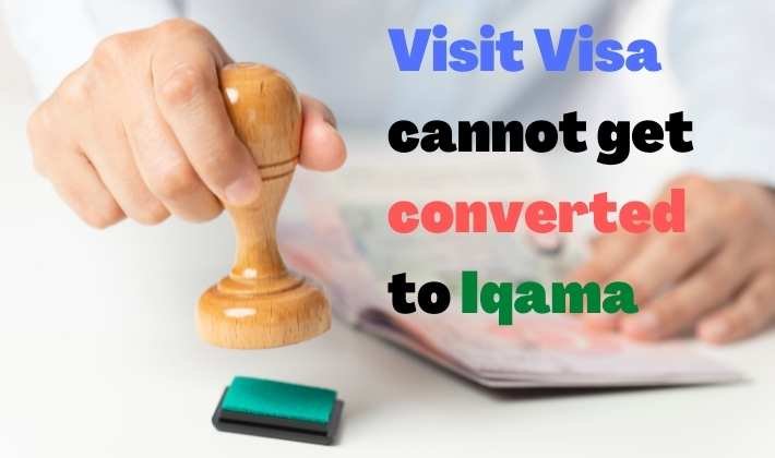 Visit Visa cannot get converted to Iqama