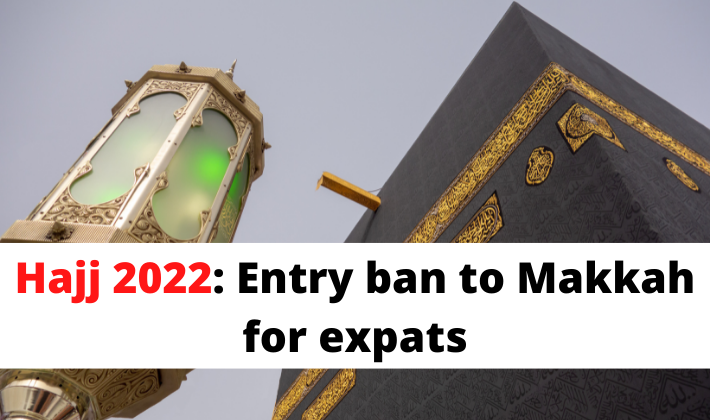 Entry Ban to Makkah for Expatriates comes into force (Hajj 2022)