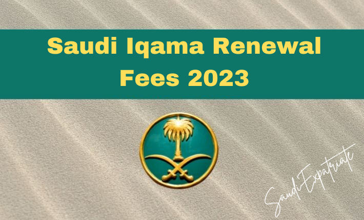 Saudi Iqama Renewal Fees 2023
