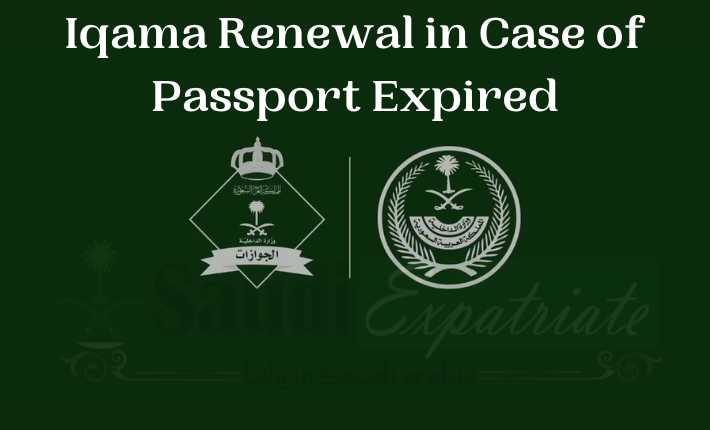 Iqama Renewal in Case of Passport Expired