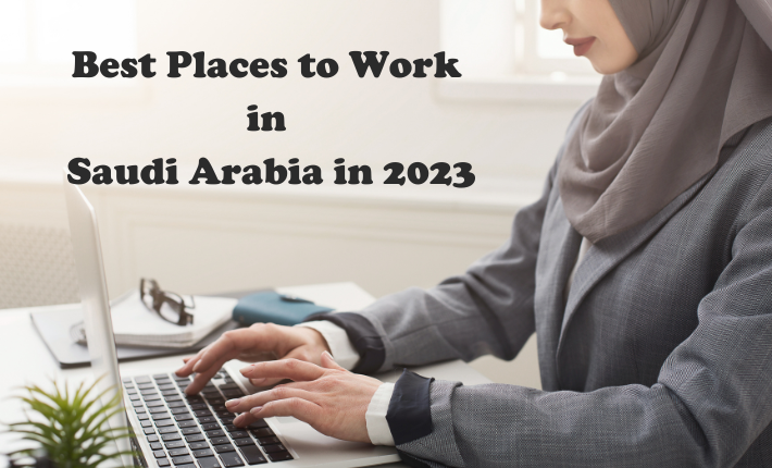 Best Places to Work in Saudi Arabia in 2023